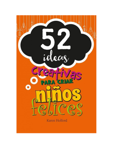 52 IDEAS CREATIVAS PARA CRIAR NIÑOS FELI