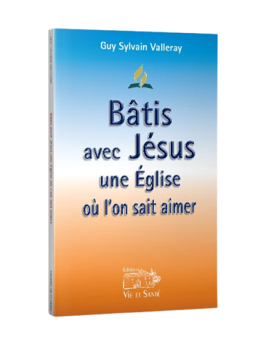 BÂTIS AVEC JÉSUS UNE ÉGLISE OÙ L'ON SAIT