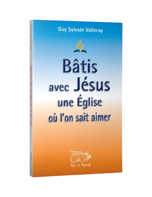 BÂTIS AVEC JÉSUS UNE ÉGLISE OÙ L'ON SAIT