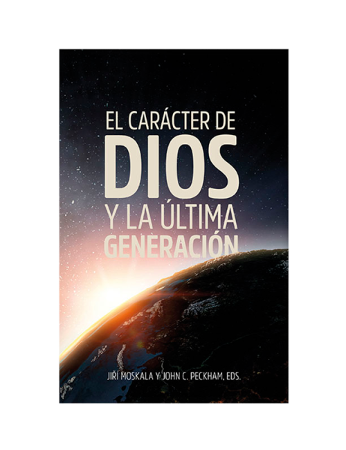 CARÁCTER DE DIOS Y LA ÚLTIMA GENERACIÓN