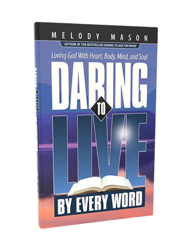 DARING TO LIVE BY EVERY WORD