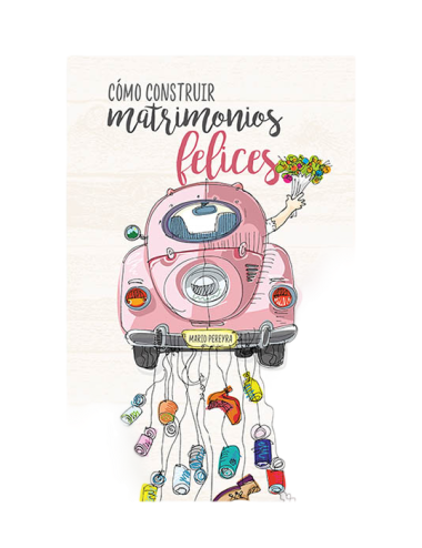 CÓMO CONSTRUIR MATRIMONIOS FELICES