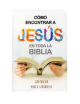CÓMO ENCONTRAR A JESUS EN TODA LA BIBLIA