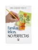 FAMILIAS FELICES, NO PERFECTAS