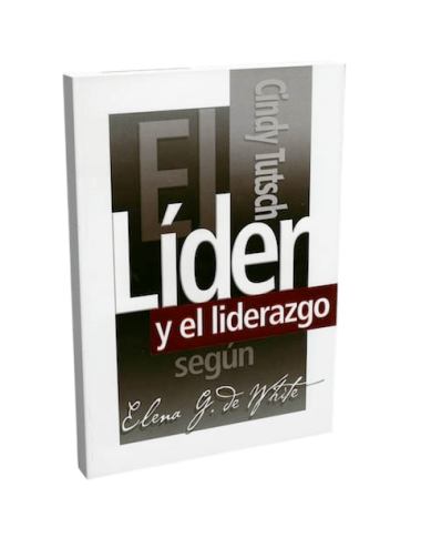 LIDER Y LIDERAZGO SEGÚN E.WHITE