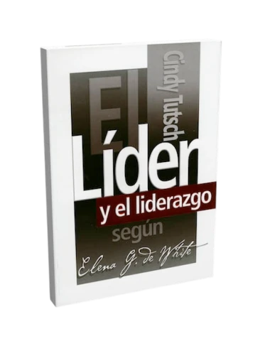 LIDER Y LIDERAZGO SEGÚN E.WHITE