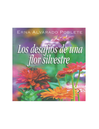 LOS DESAFIOS DE UNA FLOR SILVESTRE