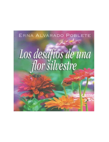 LOS DESAFIOS DE UNA FLOR SILVESTRE