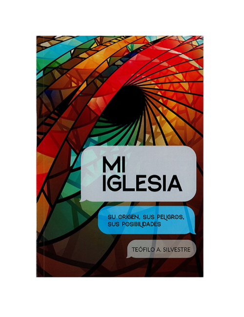 MI IGLESIA: SU ORIGEN, PELIGROS Y POSIBI