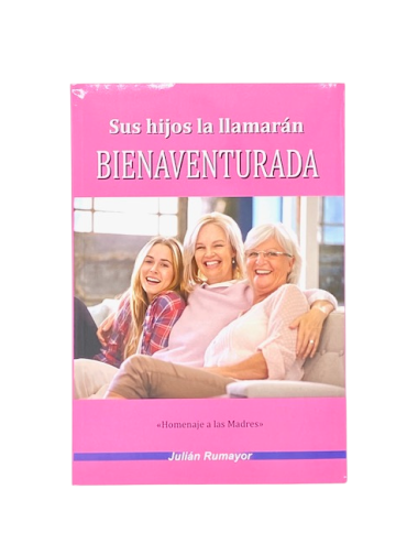 SUS HIJOS LA LLAMARÁN BIENAVENTURADA