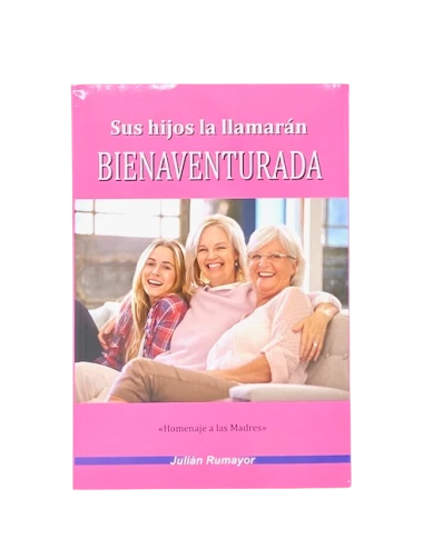 SUS HIJOS LA LLAMARÁN BIENAVENTURADA
