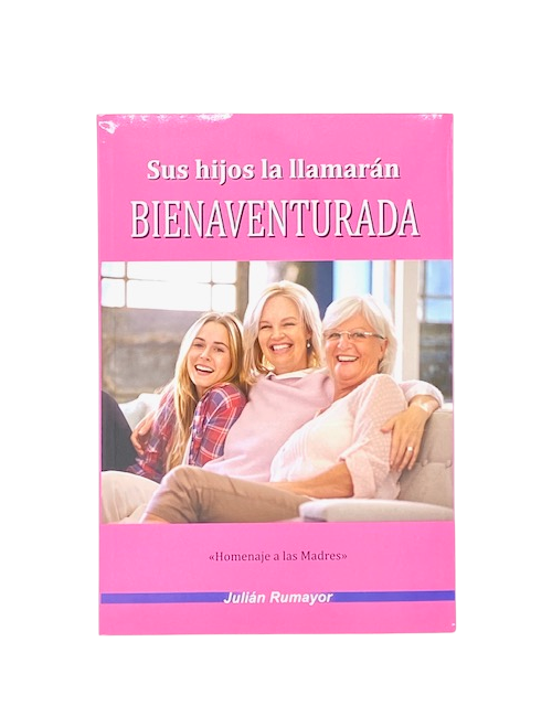 SUS HIJOS LA LLAMARÁN BIENAVENTURADA