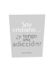 SOY CRISTIANO Y TENGO UNA ADICCION