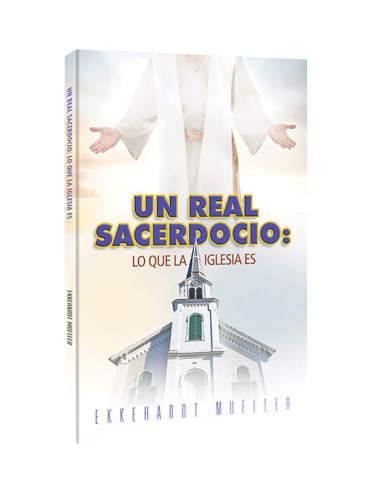 UN REAL SACERDOCIO: LO QUE LA IGLESIA ES