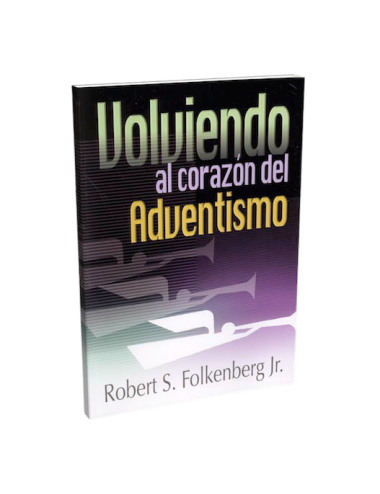VOLVIENDO AL CORAZÓN DEL ADVENTISMO