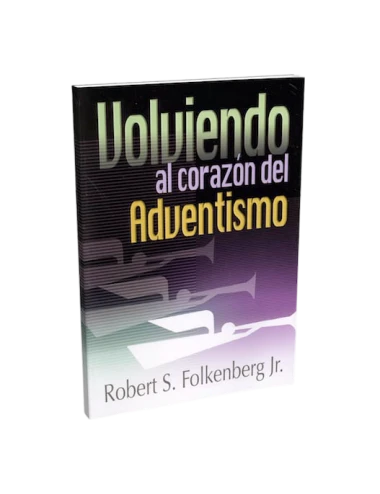 VOLVIENDO AL CORAZÓN DEL ADVENTISMO